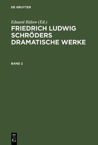 Produktbild: Friedrich Ludwig Schr&ouml;ders Dramatische Werke. Band 2