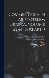 Produktbild: Commentaria in Aristotelem Graeca, Volume 22, Part 3