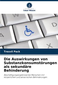 Produktbild: Die Auswirkungen von Substanzkonsumst&ouml;rungen als sekund&auml;re Behinderung