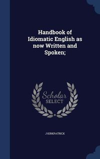 Produktbild: Handbook of Idiomatic English as now Written and Spoken;