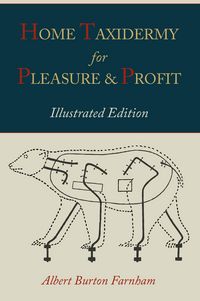 Produktbild: Home Taxidermy for Pleasure and Profit [Illustrated Edition]