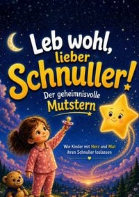Produktbild: Leb wohl, lieber Schnuller! Der geheimnisvolle Mutstern