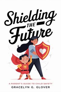 Produktbild: Shielding the Future: A Parent's Guide to Child Safety