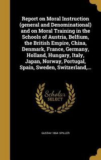 Produktbild: Report on Moral Instruction (general and Denominational) and on Moral Training in the Schools of Austria, Belfium, the British Empire, China, Denmark,