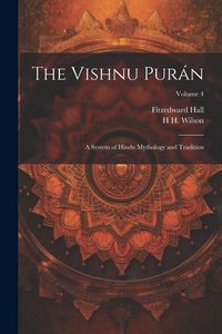 Produktbild: The Vishnu Pur&aacute;n: A System of Hindu Mythology and Tradition; Volume 4