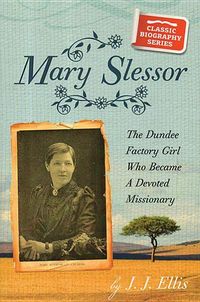 Produktbild: Mary Slessor: The Dundee Factory Girl Who Became a Devoted Missionary