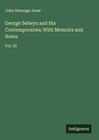 Produktbild: George Selwyn and His Contemporaries; With Memoirs and Notes