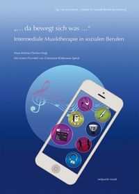 Produktbild: &bdquo;&hellip; da bewegt sich was &hellip;&ldquo; &ndash; Intermediale Musiktherapie in sozialen Berufen