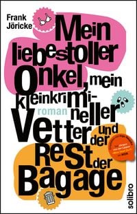 Produktbild: Mein liebestoller Onkel, mein kleinkrimineller Vetter und der Rest der Bagage