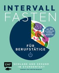Produktbild: Intervallfasten f&uuml;r Berufst&auml;tige &ndash; Schlank und gesund im Stundentakt
