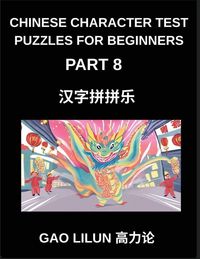 Produktbild: Chinese Character Test Puzzles for Beginners (Part 8)- Chinese Character Puzzles for Novice Learners - Interactive Brain Challenges for Stepwise Mandarin Mastery Through Matching