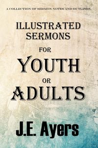 Produktbild: Illustrated Sermons for Youth or Adults (A collection of sermon notes and outlines)