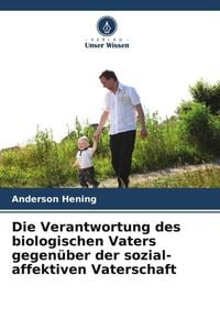 Produktbild: Die Verantwortung des biologischen Vaters gegen&uuml;ber der sozial-affektiven Vaterschaft