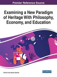 Produktbild: Examining a New Paradigm of Heritage With Philosophy, Economy, and Education