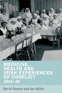 Produktbild: Medicine, health and Irish experiences of conflict, 1914-45