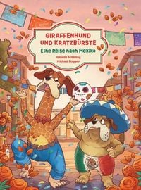 Produktbild: Giraffenhund und Kratzb&uuml;rste - Eine Reise nach Mexiko