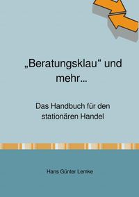 Produktbild: &bdquo;Beratungsklau&ldquo; und mehr&hellip; Das Handbuch f&uuml;r den station&auml;ren Handel