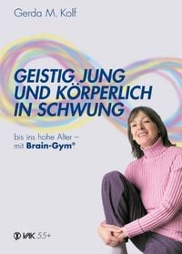 Produktbild: Geistig jung und k&ouml;rperlich in Schwung bis ins hohe Alter - mit Brain-Gym