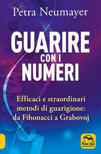 Produktbild: Guarire con i numeri. Efficaci e straordinari metodi di guarigione. Da Fibonaci a Grabovoi