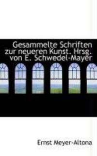 Produktbild: Gesammelte Schriften Zur Neueren Kunst. Hrsg. Von E. Schwedel-Mayer