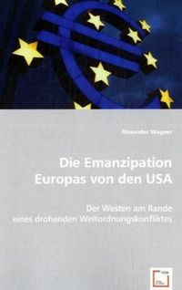 Produktbild: Wagner, A: Die Emanzipation Europas von den USA
