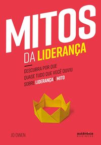 Produktbild: Mitos da Lideran&ccedil;a: Descubra por que quase tudo que voc&ecirc; ouviu sobre lideran&ccedil;a &eacute; mito