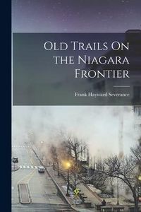 Produktbild: Old Trails On the Niagara Frontier