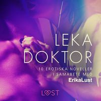 Produktbild: Leka doktor - 10 erotiska noveller i samarbete med Erika Lust
