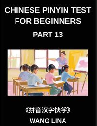 Produktbild: Chinese Pinyin Test for Beginners (Part 13)- Mandarin Chinese HSK Test Series for Beginners Quick Character Acquisition with Pinyin & English Translat