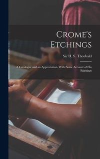 Produktbild: Crome's Etchings; a Catalogue and an Appreciation, With Some Account of his Paintings