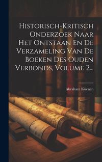 Produktbild: Historisch-kritisch Onderzoek Naar Het Ontstaan En De Verzameling Van De Boeken Des Ouden Verbonds, Volume 2...