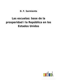 Produktbild: Las escuelas: base de la prosperidad i la Rep&uacute;blica en los Estados Unidos
