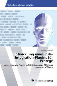 Produktbild: Entwicklung eines Rule-Integration-Plugins f&uuml;r Prot&eacute;g&eacute;