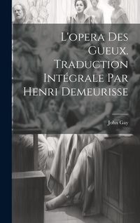 Produktbild: L'opera des gueux. Traduction int&eacute;grale par Henri Demeurisse