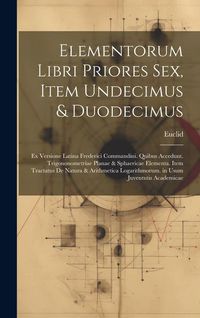 Produktbild: Elementorum Libri Priores Sex, Item Undecimus & Duodecimus: Ex Versione Latina Frederici Commandini. Quibus Accedunt. Trigononometriae Planae & Sphaer