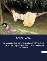 Produktbild: Discorso Dell Origine Forma Leggi Ed Vso Dell Vfficio Dell Inquisitione Nella Citta E Dominio Di Venetia