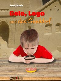 Bild vom Artikel Golo und Logo und Das Sanddorf vom Autor Jurij Koch