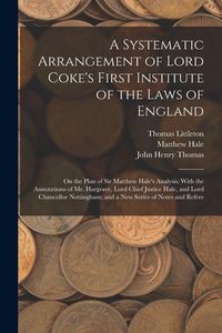 Produktbild: A Systematic Arrangement of Lord Coke's First Institute of the Laws of England: On the Plan of Sir Matthew Hale's Analysis; With the Annotations of Mr