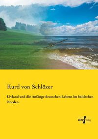 Produktbild: Livland und die Anf&auml;nge deutschen Lebens im baltischen Norden