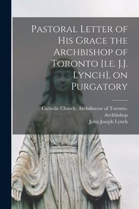 Produktbild: Pastoral Letter of His Grace the Archbishop of Toronto [i.e. J.J. Lynch], on Purgatory [microform]