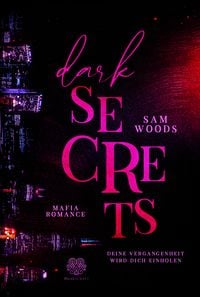Produktbild: Dark Secrets - Deine Vergangenheit wird dich einholen (Mafia Romance)