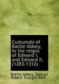 Produktbild: Custumals of Battle Abbey, in the Reigns of Edward I. and Edward II. (1283-1312)