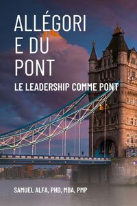 Produktbild: All&eacute;gorie Du Pont - Le Leadership Comme Pont - French Edition