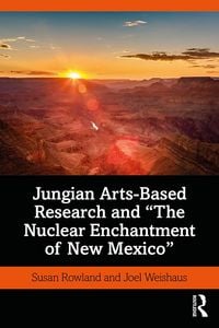 Produktbild: Jungian Arts-Based Research and "The Nuclear Enchantment of New Mexico"