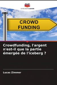 Produktbild: Crowdfunding, l'argent n'est-il que la partie &eacute;merg&eacute;e de l'iceberg ?
