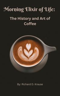 Produktbild: The Morning Elixir of Life: The History and Art of Coffee