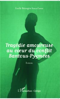 Produktbild: Trag&eacute;die amoureuse au coeur du conflit Bantous-Pygm&eacute;es