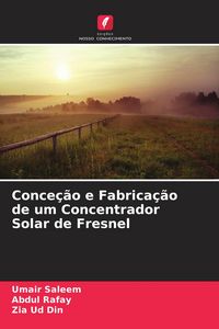 Produktbild: Conce&ccedil;&atilde;o e Fabrica&ccedil;&atilde;o de um Concentrador Solar de Fresnel
