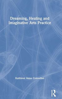 Produktbild: Dreaming, Healing and Imaginative Arts Practice