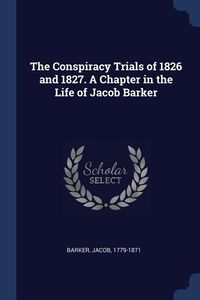 Produktbild: The Conspiracy Trials of 1826 and 1827. A Chapter in the Life of Jacob Barker